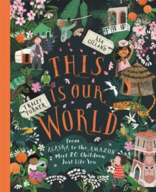 This Is Our World: From Alaska to the Amazon - Meet 20 Children Just like You By Tracey Turner