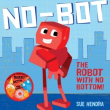 No-Bot The Robot's New Bottom! by Sue Hendra and Paul Linnet