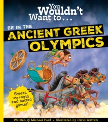 You Wouldn't Want to be in the Ancient Greek Olympics! by Michael Ford